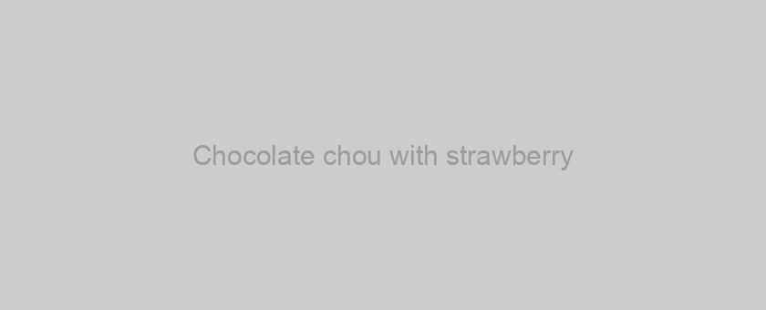 Chocolate chou with strawberry